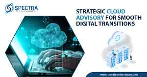 Strategic Cloud Advisory for Smooth Digital Transitions