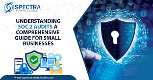 Understanding SOC 2 Audits A Comprehensive Guide for Small Businesses