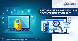 Best Practices for Seamless SOC 2 Certification in IT