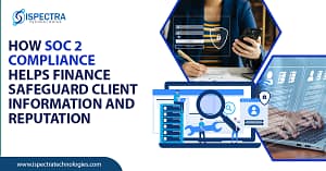 How SOC 2 Compliance Helps Finance Safeguard Client Information and Reputation