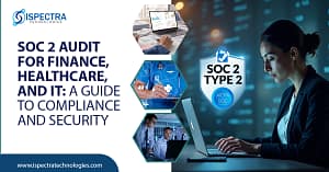 SOC 2 Audit for Finance, Healthcare, and IT: A Guide to Compliance and Security