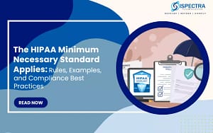 The HIPAA Minimum Necessary Standard Applies